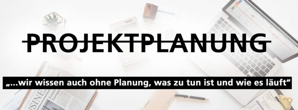 Projekt ohne Planung