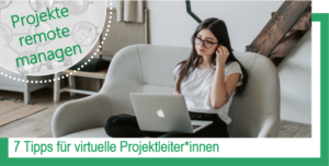 7 Tipps für virtuelle Projektleiter und Projektleiterinnen