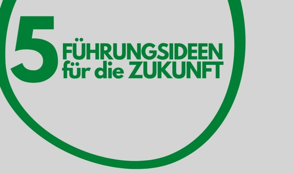 5 Führungsideen für die Zukunft