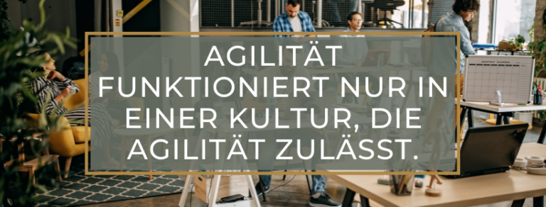 Agilität funktioniert nur in einer Kultur, die Agilität zulässt