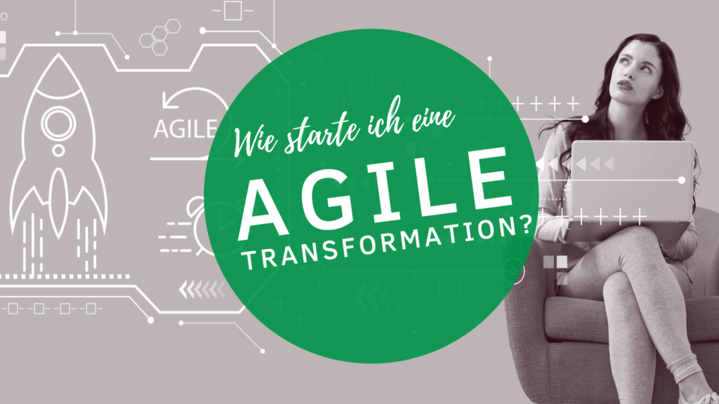 Wie starte ich eine agile Transformation