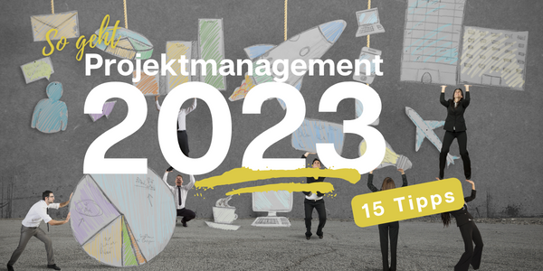 So geht Projektmanagement 2023