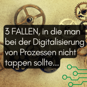 3 Fallen bei der Digitalisierung von Prozessen