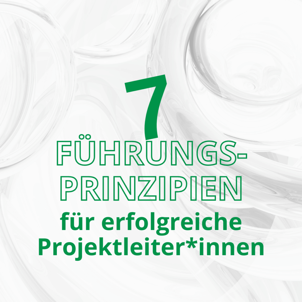 7 Führungsprinzipien für erfolgreiche Projektleiter